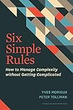 Six Simple Rules: How to Manage Complexity without Getting Complicated by Yves Morieux, Peter Tollman