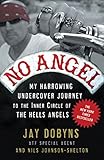 No Angel: My Harrowing Undercover Journey to the Inner Circle of the Hells Angels by Jay Dobyns, Nils Johnson-Shelton