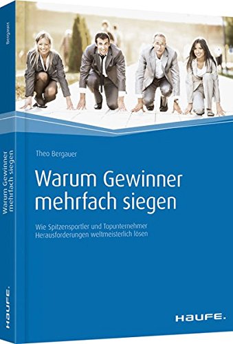 Download Warum Gewinner mehrfach siegen: Wie Spitzensportler und Topunternehmer Herausforderungen weltmeisterlich lösen (Haufe Fachbuch) Download Warum Gewinner mehrfach siegen: Wie Spitzensportler und Topunternehmer Herausforderungen weltmeisterlich lösen (Haufe Fachbuch)