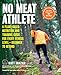 Produktbild No Meat Athlete, Revised and Expanded: A Plant-Based Nutrition and Training Guide for Every Fitness Level-Beginner to Beyond [Includes More Than 60 Recipes!]