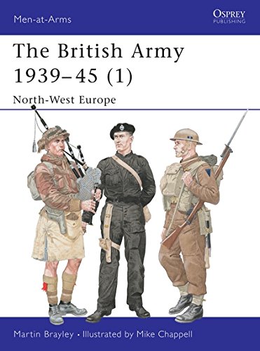 The British Army 1939-45 (1): North-West Europe (Men-at-Arms, Band 354)