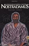 Conversations with Nostradamus: Volume 3: His Prophecies Explained by 