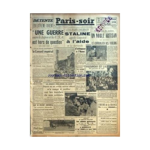 PARIS SOIR [No 389] du 29/07/1941 - DETENTE EN EXTREME-ORIENT - UNE GUERRE ENTRE LE JAPON ET LES U.S.A. EST HORS DE QUESTION DECLARE-T-ON A TOKIO - LE CONGRES FREINE ROOSEVELT - L'U.R.S.S. EN QUETE D'UNE DIVERSION - STALINE APPELLE CHURCHILL A L'AIDE - UN NOBLE ARTISAN EST DEVENU LE CHIRURGIEN DES VIOLONS - BILLOTET - J. THIBAUD - LA FEMME DE MOLOTOV ARRETEE - LE CHEMIN DES CROIX DE BOIS PAR RUDY CANTEL - SUR LE FRONT ORIENTAL LES OPERATIONS ALLEMANDES SE POURSUIVENT AVEC SUCCES