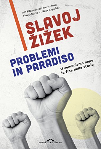 Problemi in paradiso: Il comunismo dopo la fine della storia Problemi in paradiso: Il comunismo dopo la fine della storia