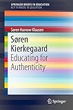  Søren Kierkegaard: Educating for Authenticity (SpringerBriefs in Education) (English Edition)