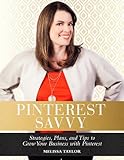 Image de Pinterest Savvy: Strategies, Plans, and Tips to Grow Your Business with Pinterest (English Edition)