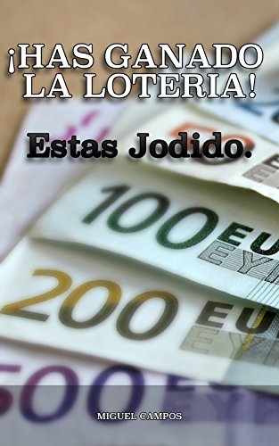 Download ¡Has ganado la loteria! Estás Jodido: Cómo ganar un premio gordo y no morir por sus efectos Download ¡Has ganado la loteria! Estás Jodido: Cómo ganar un premio gordo y no morir por sus efectos