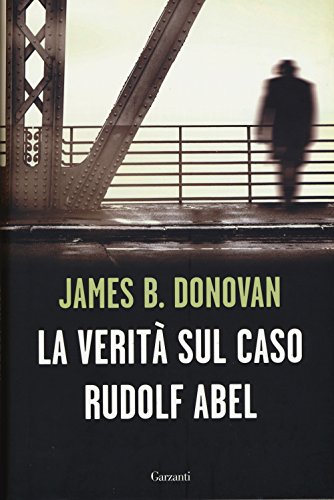 La verità sul caso Rudolf Abel La verità sul caso Rudolf Abel