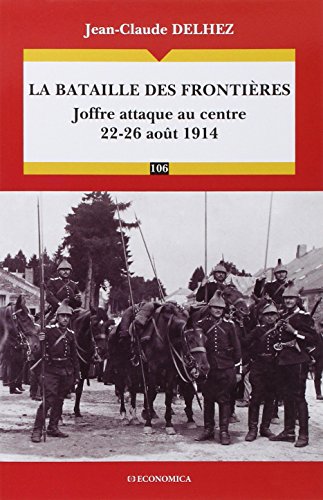 Bataille des frontières (La) - Joffre attaque au centre 22-26 août 1914 en ligne Bataille des frontières (La) - Joffre attaque au centre 22-26 août 1914 en ligne