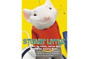 Stuart Little: The Art, the Artists, and the Story Behind the Amazing Movie (Newmarket Pictorial Moviebook)