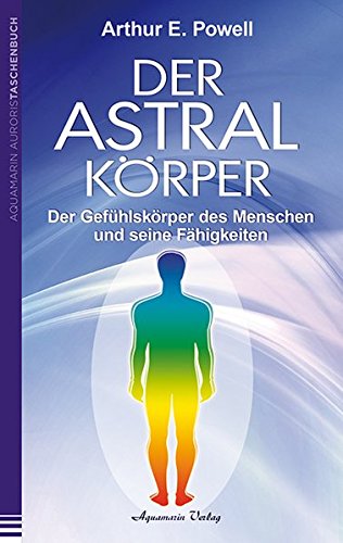 Der Astralkörper: Der Gefühlskörper des Menschen und seine Fähigkeiten