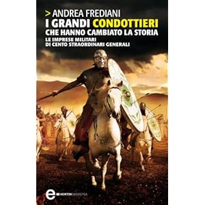 I grandi condottieri che hanno cambiato la storia (eNewton Saggistica)