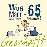 Image de Geschafft: Geschafft! Was Mann mit 65 nicht mehr tun muss!