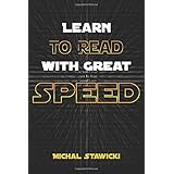 Learn to Read with Great Speed: How to Take Your Reading Skills to the Next Level and Beyond in only 10 Minutes a Day: Volume 3 (How to Change Your Life in 10 Minutes a Day)