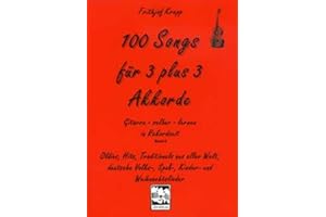 100 Songs für 3 plus 3 Akkorde: Oldies, Hits, Traditionals aus aller Welt, deutsche Volks-, Spaß-, Kinder- und Weihnachtslieder (Gitarre selber lernen in Rekordzeit, Band 2)