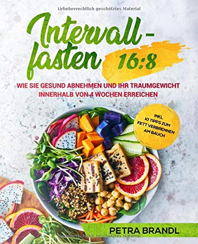 Intervallfasten 16:8: Wie Sie gesund abnehmen und Ihr Traumgewicht innerhalb von 4 Wochen erreichen
