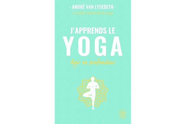 J'apprends le yoga: Agir en profondeur