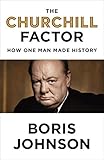 The Churchill Factor: How One Man Made History by 