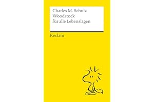 Woodstock für alle Lebenslagen: Das Beste über die drollige Kultfigur von Charles M. Schulz – Kultbuch zum Verschenken (Reclams Universal-Bibliothek)