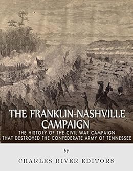 The Franklin Nashville Campaign The History Of The Civil