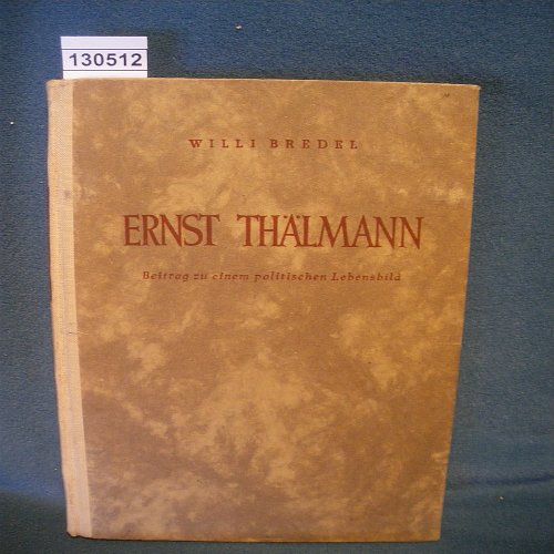 Ernst Thälmann, Beitrag zu einem politischen Lebensbild, Mit einem Vorwort von Wilhelm Pieck und einer Gedenkrede von Walter Ulbricht, gehalten am 18. August 1949,