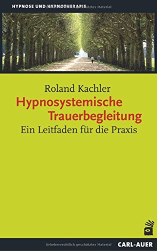 Download Hypnosystemische Trauerbegleitung: Ein Leitfaden für die Praxis Download Hypnosystemische Trauerbegleitung: Ein Leitfaden für die Praxis
