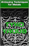 Antiquing Techniques for Metals (English Edition) by Tyko Yaqub