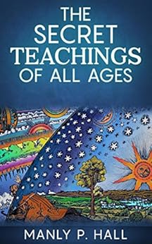 The Secret Teachings Of All Ages by [Manly P. Hall]