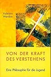 Von der Kraft des Verstehens: Eine Philosophie für die Jugend by 