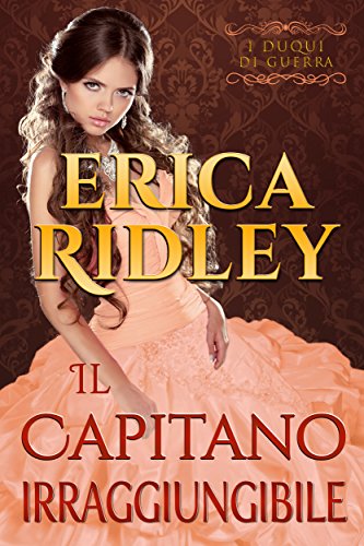 Il capitano irraggiungibile: un romanzo rosa storico (i duchi di guerra Vol. 3) di [Ridley, Erica]