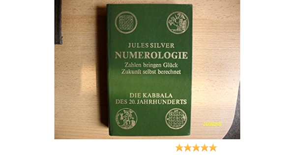 Numerologie Zahlen Bringen Gluck Zukunft Selbst Berechnet Die Kabbala Des 20 Jahrhunderts Amazon De Jules Silver Bucher