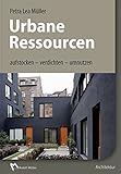 Urbane Ressourcen: aufstocken - verdichten - umnutzen by 