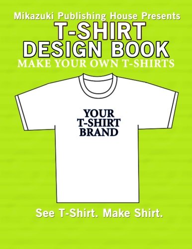 T-Shirt Design Book: Design Your Own T-Shirts!
