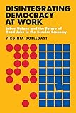 Image de Disintegrating Democracy at Work: Labor Unions and the Future of Good Jobs in the Service Economy