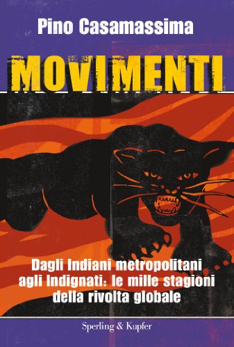Movimenti: Dagli Indiani metropolitani agli Indignati: le mille stagioni della rivolta globale Movimenti: Dagli Indiani metropolitani agli Indignati: le mille stagioni della rivolta globale