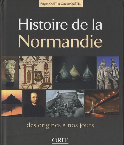 Histoire de la Normandie : Des origines à nos jours by Roger Jouet, Claude Quétel