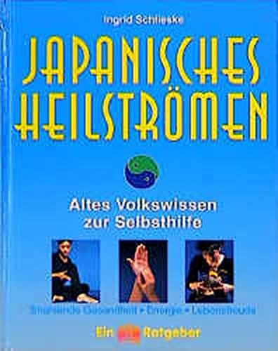 Download Japanisches Heilströmen. Altes Volkswissen zur Selbsthilfe - Strahlende Gesundheit, Energie, Lebensfreude Download Japanisches Heilströmen. Altes Volkswissen zur Selbsthilfe - Strahlende Gesundheit, Energie, Lebensfreude