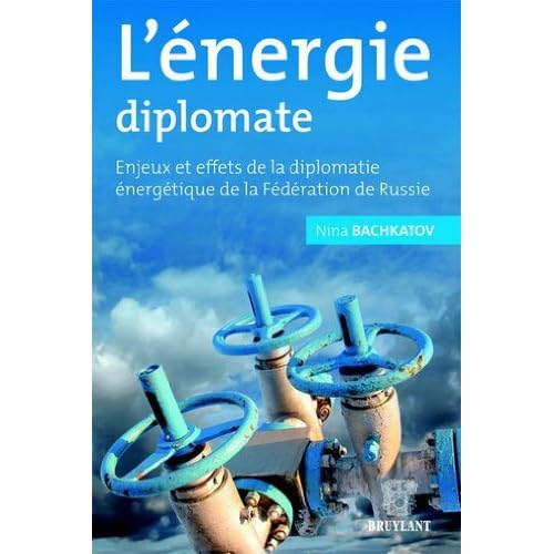 L'Energie diplomate Enjeux et effets de la diplomatie énergétique de la fédération de Russie L'Energie diplomate Enjeux et effets de la diplomatie énergétique de la fédération de Russie