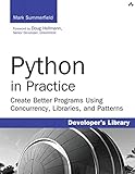 Python in Practice: Create Better Programs Using Concurrency, Libraries, and Pat (Developer's Library) by 