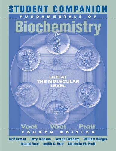 Student Companion to Accompany Fundamentals of Biochemistry 4th (fourth) Edition by Uzman, Akif, Johnson, Jerry, Widger, Wiliam, Eichberg, Josep [2012]