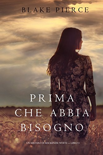 Prima Che Abbia Bisogno (Un Mistero di Mackenzie White-Libro 5) libro