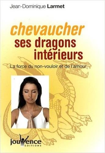 Download Chevaucher ses dragons intérieurs : La force du non-vouloir et de l'amour Download Chevaucher ses dragons intérieurs : La force du non-vouloir et de l'amour