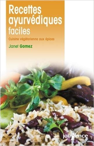 Recettes ayurvédiques faciles : Cuisine végétarienne aux épices de Janet Gomez ( 2 novembre 2009 ) en ligne