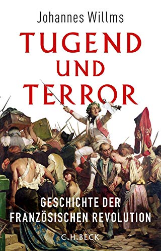 Tugend und Terror: Geschichte der Französischen Revolution