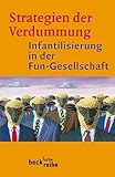 Image de Strategien der Verdummung: Infantilisierung in der Fun-Gesellschaft (Beck'sche Reihe)