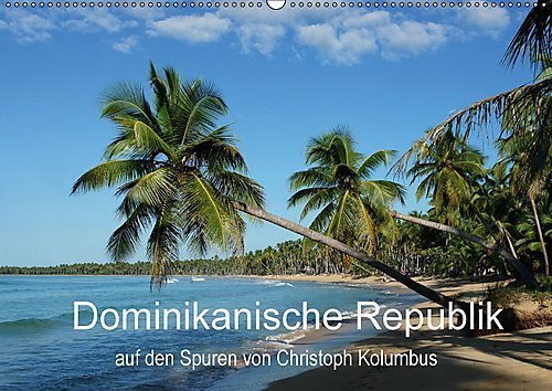 Dominikanische Republik auf den Spuren von Cristoph Kolumbus (Wandkalender 2017 DIN A2 quer): Bilder von der Dominikanischen Republik (Monatskalender, 14 Seiten ) (CALVENDO Orte)