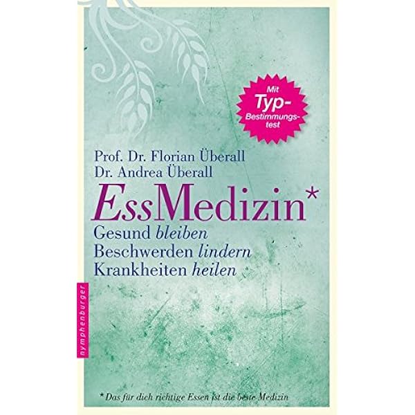 Ess Medizin Das Fur Dich Richtige Essen Ist Die Beste Medizin Gesund Bleiben Beschwerden Lindern Krankheiten Heilen Amazon De Uberall Florian Uberall Andrea Bucher