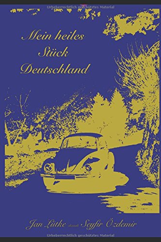 Mein heiles Stück Deutschland: Die Schicksalsgeschichte eines Deutschen mit türkischem Vater
