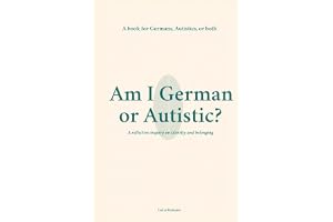 Am I German or Autistic?: A Book for Germans, Autistics, or Both