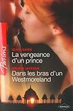 La vengeance d'un prince ; Dans les bras d'un Westmoreland (Passions 156)